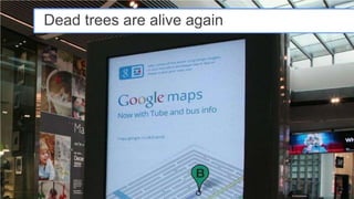 Dead trees are alive again




                             Google Confidential and Proprietary   15
 
