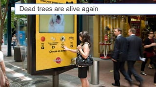 Dead trees are alive again




                             Google Confidential and Proprietary   16
 