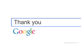 Thank you


            Google Confidential and Proprietary   60
 