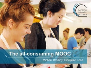 The all-consuming MOOC
           Michael Bromby: Discipline Lead
 