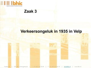 Zaak 3
Verkeersongeluk in 1935 in Velp
 