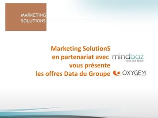 Marketing SolutionS en partenariat avec  vous présente les offres Data du Groupe 