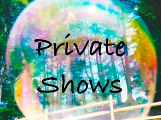 Private
Shows
 