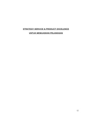 STRATEGY SERVICE & PRODUCT EXCELENCE
UNTUK MEMUASKAN PELANGGAN
12
 
