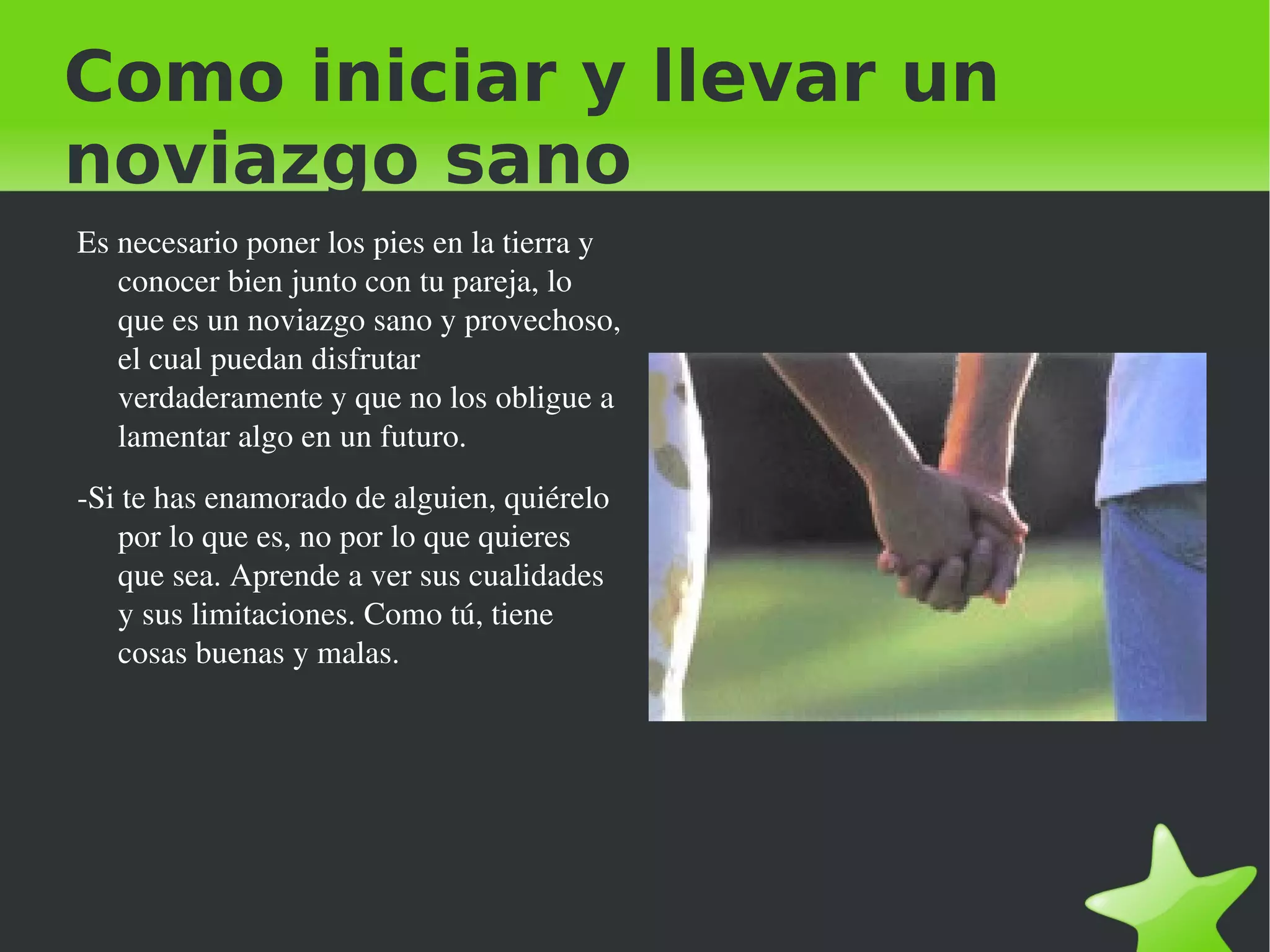 -La etapa de la amistad, donde se empiezan a vivir sentimientos de cercanía y se definen las normas y los alcances de la relación. 