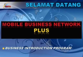 SELAMAT DATANG MOBILE BUSINESS NETWORK PLUS BUSINESS INTRODUCTION PROGRAM 