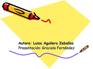 Autora: Luisa Aguilera Zeballos   Presentación: Graciela Fernández 