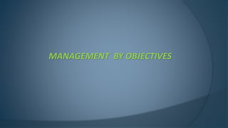 MANAGEMENT BY OBJECTIVES
 