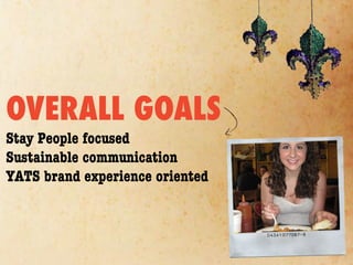 OVERALL GOALS
Stay People focused
Sustainable communication
YATS brand experience oriented
 