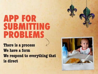 APP FOR
SUBMITTING
PROBLEMS
There is a process
We have a form
We respond to everything that
is direct
 