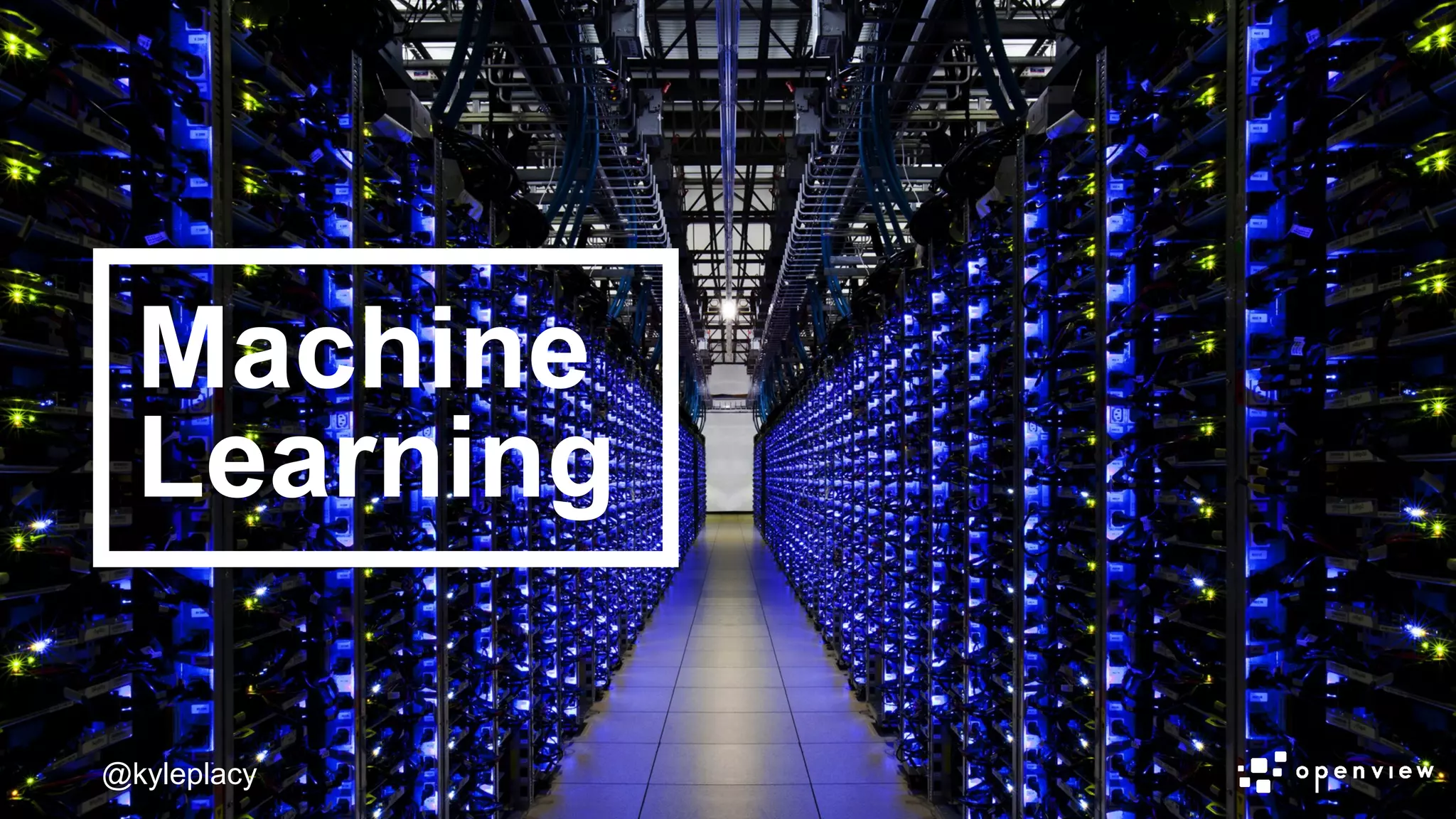 @kyleplacy
Machine
Learning
@kyleplacy
 