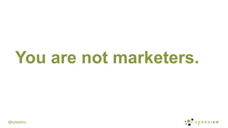 @kyleplacy
You are not marketers.
 
