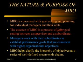 THE NATURE & PURPOSE OF MBO ,[object Object],[object Object],[object Object],[object Object],02/03/11 LAU - HRI / The Second HR Workshop 