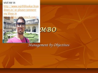 MBOMBO
Management by ObjectivesManagement by Objectives
 