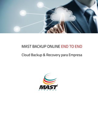 MAST BACKUP ONLINE END TO END
Cloud Backup & Recovery para Empresa
 