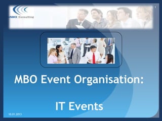 1




    MBO Event Organisation:

10.01.2013
             IT Events
 