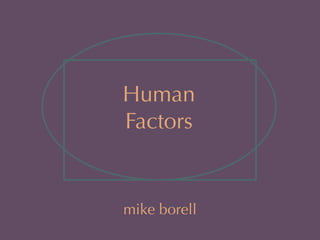 Human
Factors


mike borell
 