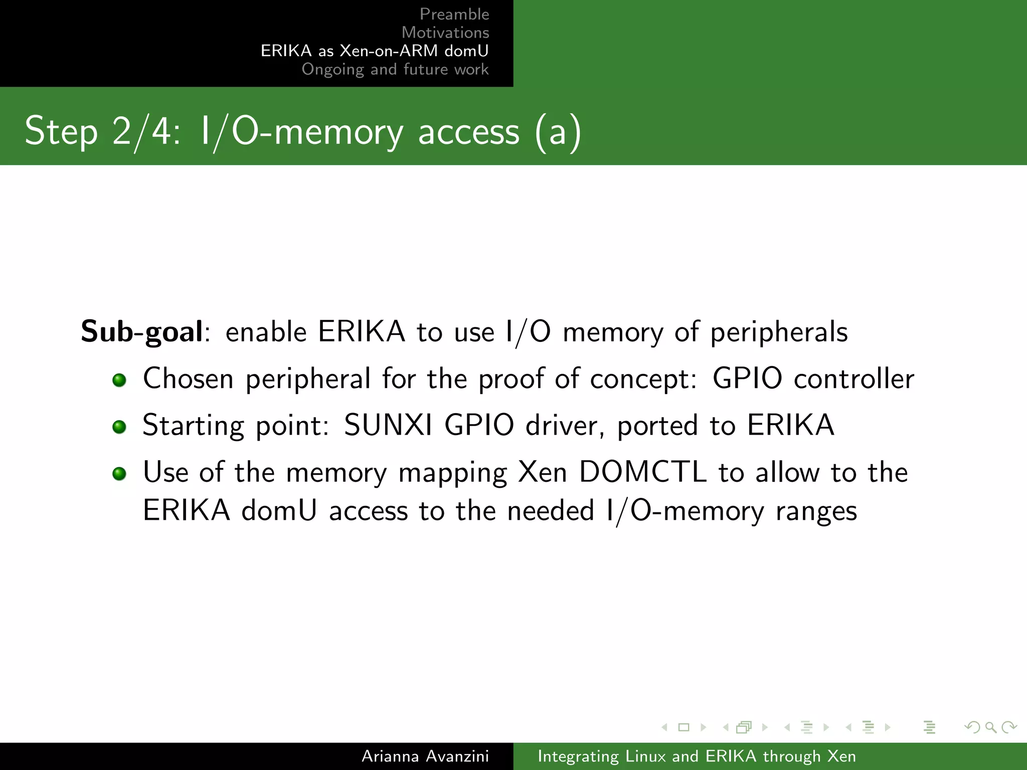 guration 
4 Implement communication between dom0 and domU 
Exploit grant table references, event channels 
Arianna Avanzini Integrating Linux and ERIKA through Xen 
 