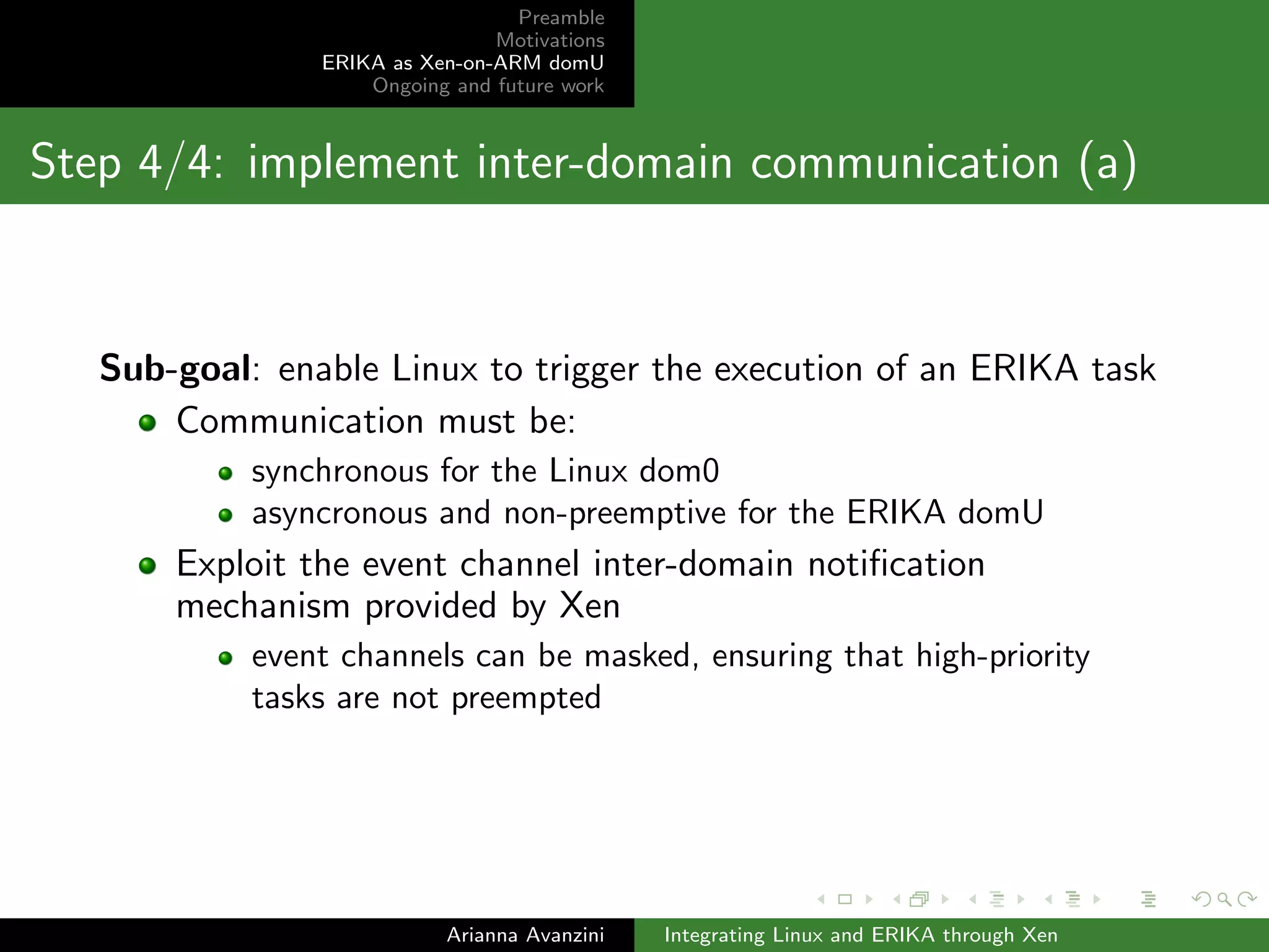 Preamble 
Motivations 
ERIKA as Xen-on-ARM domU 
Ongoing and future work 
Step 2/4: I/O-memory access (b) 
Arianna Avanzini Integrating Linux and ERIKA through Xen 
 