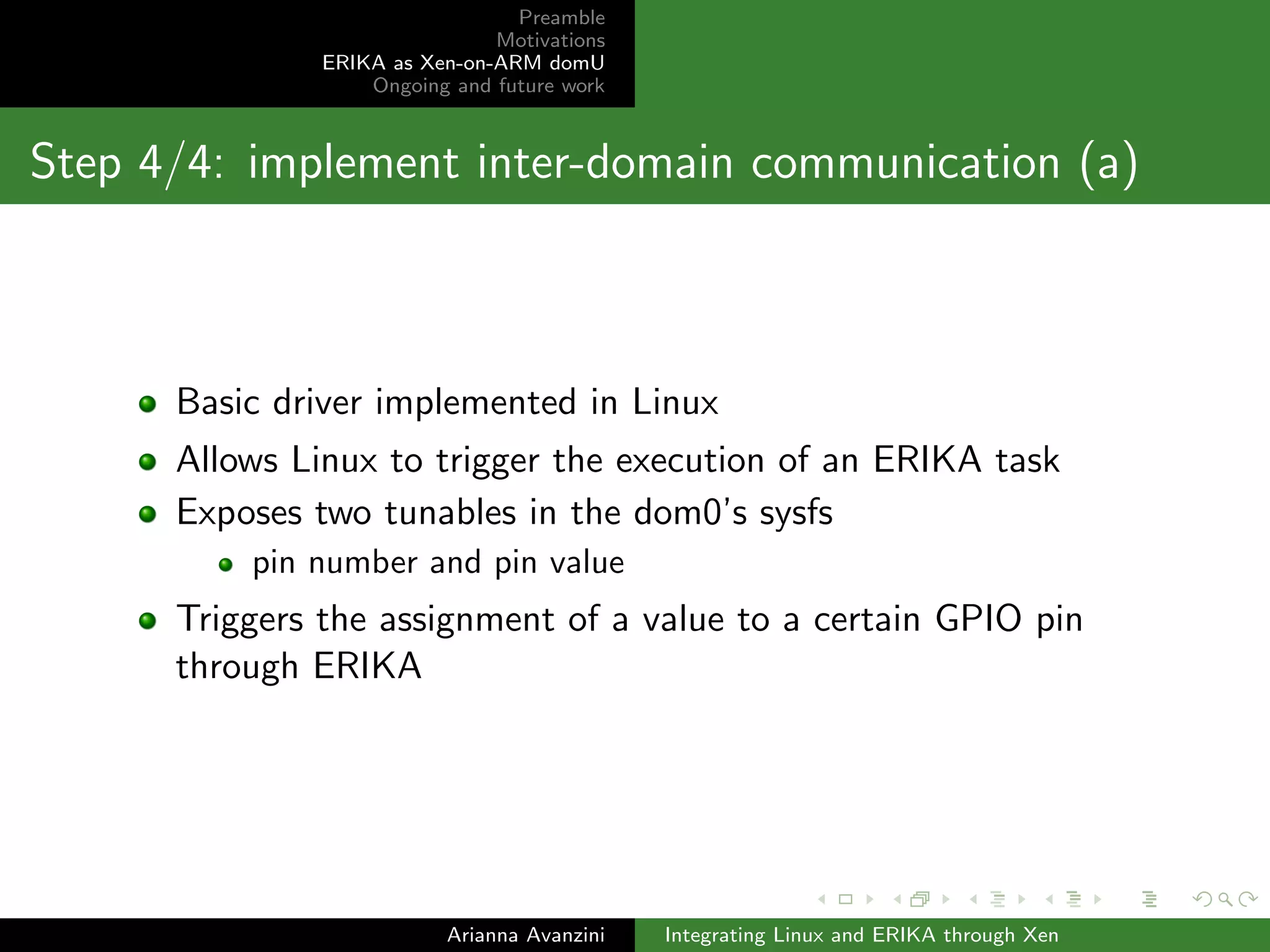cation 
mechanism provided by Xen 
event channels can be masked, ensuring that high-priority 
tasks are not preempted 
Arianna Avanzini Integrating Linux and ERIKA through Xen 
 