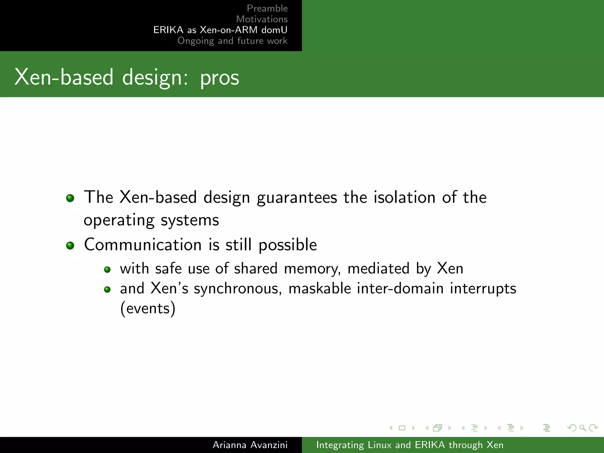 Preamble 
Motivations 
ERIKA as Xen-on-ARM domU 
Ongoing and future work 
Step 4/4: implement inter-domain communication (c) 
Arianna Avanzini Integrating Linux and ERIKA through Xen 
 
