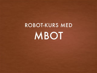 MBOT
ROBOT-KURS MED
 
