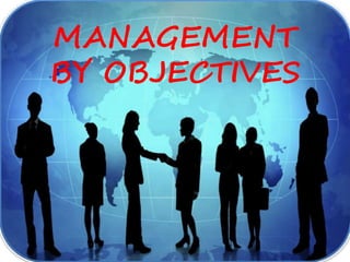MANAGEMENT
BY OBJECTIVES
 