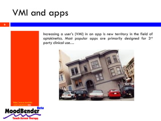 VMI and apps http://www. touchdx .com/solutions/ okn   Increasing a user’s (VMI) in an app is new territory in the field of optokinetics. Most popular apps are primarily designed for 3 rd  party clinical use…  