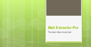 Mail Extractor Pro
The best mbox to pst tool
 