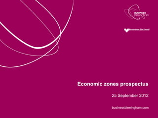 Economic zones prospectus

            25 September 2012

            businessbirmingham.com
 