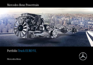 Mercedes-Benz Powertrain
Portfolio Truck EURO VI.
 