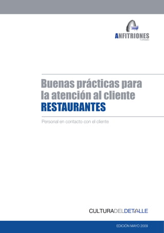 Buenas prácticas para
          la atención al cliente
          restaurantes
          Personal en contacto con el cliente




edición Mayo 2009                               edición Mayo 2009   1
 