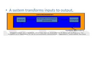 • A system transforms inputs to output.
 