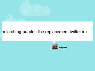 microblog-purple - the replacement twitter im 