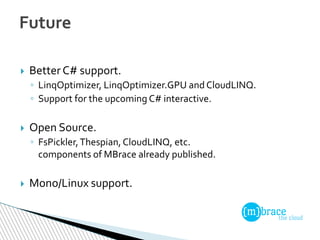 Future
 Better C# support.
◦ LinqOptimizer, LinqOptimizer.GPU andCloudLINQ.
◦ Support for the upcoming C# interactive.
 ...