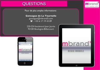 QUESTIONS Pour de plus amples informations:  Gonzague de La Tournelle [email_address]    : +33 6 17 19 43 89 220-224 boulevard Jean Jaurès 92100 Boulogne-Billancourt 