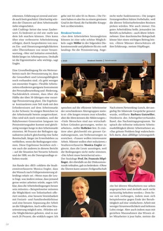 10
erkennen. Erfahrung sei zentral und wer-
de auch breit geschätzt. Gleichzeitig wür-
den die Chancen auf dem Arbeitsmarkt
tiefer eingeschätzt.
«Job Crafting» heisst das neue Zauber-
wort. Es bedeutet so viel wie: mehr aus
dem Job machen können. Dies kann
über eine verbesserte Arbeitsleistung
erfolgen, durch Ausprobieren von neu-
en Ein- und Umsetzungsmöglichkeiten
oder Übernehmen von neuer Verant-
wortung. «Wer viel Initiative entwickelt,
bleibt länger im Arbeitsprozess. Deshalb
ist die Eigeninitiative sehr wichtig», sagt
Engler.
Eine Grundbedingung für ein Weiterar-
beiten nach der Pensionierung ist, dass
die Gesundheit und Leistungsfähigkeit
noch vorhanden sind. «Es geht weniger
um monetäre Fragen.» Flexible Arbeits-
zeitenerfordertengeeigneteInstrumente
der Personalbeurteilung und -förderung.
Nachdenklich stimmt, dass über die
Hälfte der über 50-Jährigen eine vorzei-
tige Pensionierung plant. Die Ergebnis-
se kontrastieren zum Teil stark mit den
Erfordernissen auf dem Arbeitsmarkt
in der Schweiz: In einigen Bereichen ist
der Arbeitsmarkt bereits ausgetrocknet.
Dies wird sich noch verstärken, weil die
Babyboomer-Generation langsam ins
Pensionierungsalter kommt und gleich-
zeitig weniger Junge in den Arbeitsmarkt
eintreten. 80 Prozent der Befragten sig-
nalisieren jedoch gleichzeitig eine hohe
Bereitschaft, länger im Erwerbsleben zu
verbleiben, wenn die Bedingungen stim-
men. Diese Ergebnisse beziehen sich –
wie auch die anderen in diesem Bericht
– auf die Situation bei Novartis Schweiz
und der SBB, wo die Datengrundlage er-
hoben wurde.
Am Rande des «BEF» erklärte die Studi-
enmitverfasserin Monica Engler, dass
derWunsch nach Frühpensionierung al-
lerdings relativ sei. «Wenn man die Leu-
te fragt, was ändern müsse, dass jemand
gerne weiter arbeiten würde, sagen 44%
klar, dass die Arbeitsbedingungen besser
sein müssten.» Beispielsweise müssten
die Möglichkeit von Teilzeitarbeit offe-
riert werden, eine bessere Vereinbarkeit
mit Freizeit- und Familienbedürfnisse
und eine bessere Anpassung der Arbeit
an die Fähigkeiten. Auch sollte eine Neu-
orientierung möglich sein. «Würden sol-
che Möglichkeiten geboten, sind es nur
noch 20 Prozent, die wirklich sagen: Ich
gehe mit 64 oder 65 in Rente.» Die Fir-
men haben es also bis zu einem gewissen
Grad in der Hand, die Fachkräfte-Knapp-
heit zu überwinden.
Breakout Session
«Aus dem Arbeitsleben herausgleiten
können ist eine sehr schöne Möglich-
keit» sagte Möller in der folgenden Dis-
kussionsrunde und plädierte für ein «soft
landing» für die Pensionierung. Ange-
sprochen auf die effiziente Arbeitsweise
der verschiedenen Altersgruppen mein-
te er: «Die Jungen rennen zwar schneller,
aber die Alten kennen die Abkürzungen.»
«Viele Menschen sind aus wirtschaft-
lichen Gründen gezwungen, weiter zu
arbeiten», stellte Hofäcker fest. Es exis-
tiere aber gleichwohl ein grosser Ge-
staltungsraum, um Verbesserungen zu
erreichen. «Frauen wollen interessante
Arbeit. Männer wollen eher reduzieren.»
Studienverfasserin Monica Engler er-
gänzte, dass die Leute ausstiegen, weil
die Bedingungen nicht mehr stimmen.
«Die Arbeit muss bereichernd sein.»
Der Soziologe Prof. Dr. Francois Höpf-
linger, der ebenfalls an der Diskussions-
runde teilnahm, gab zu bedenken: «Ohne
die Älteren kann unsere Zivilgesellschaft
nicht mehr funktionieren.» Die jungen
Festangestellten hätten Vorbehalte, weil
die älteren Teilzeitarbeitenden Rosinen
picken würden. Wie auch immer: Ein
gutes Arbeitsklima helfe, jemanden im
Betrieb zu behalten – auch ältere Arbeit-
nehmer. Eine durchmischte Belegschaft
könne hier einen wichtigen Beitrag leis-
ten. «Ältere Männer überschätzen oft
ihre Erfahrung», meinte Höpflinger.
Nach einem Networking-Lunch, der aus-
giebig für bilaterale Gespräche genutzt
wurde, eröffnete Barbara Gutzwiller,
Direktorin des Arbeitgeberverbandes
Basel, das Nachmittagsprogramm. Sie
sprach die teilweise reduzierte Arbeits-
marktfähigkeit älterer Arbeitnehmer an.
«Das grösste Problem liegt wahrschein-
lich darin, dass allfällige Leistungsdefi-
zite bei älteren Mitarbeitern nur selten
angesprochen und deshalb auch nicht
rechtzeitig behoben werden.» Dem lie-
sse sich vorbeugen, indem man sich
beispielsweise gegen Ende der Berufs-
tätigkeit auf eine «einfachere» Arbeit mit
wenigerVerantwortlichkeit und tieferem
Lohn einige. Aber auch indem man mit
gezielten Massnahmen das Wissen al-
ler Mitarbeiter à jour halte, meinte die
 