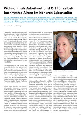 21
Die meisten älteren Frauen und Män-
ner verlieren nach der Pensionierung
neben der Arbeit auch ihren Arbeits-
platz und die private Wohnung wird
zum eigentlichen Mittelpunkt des Le-
bens. Nerventötendes Pendeln entfällt,
gleichzeitig kann dies längerfristig aber
auch zu einer untragbaren Verengung
des Lebenshorizonts beitragen. Ein en-
ges 24-stündiges Zusammensein kann
Paarbeziehungen belasten und allein-
lebende Frauen und Männer können
vereinsamen. Ausserhäusliche Aktivi-
täten – wie Reisen, Freiwilligenarbeit
oder regelmässige Treffen mit ande-
ren Pensionierten oder ehemaligen
Arbeitskollegen können diese Gefahr
entschärfen.
Paarbeziehungen im Alter werden bes-
ser und das Risiko einer späten Schei-
dung geringer, wenn jede Person ei-
nen eigenständigen Aktivitätshorizont
pflegt. Paaranalysen bei älteren Paaren
illustrieren, dass ständiges Zusammen-
sein nur von einer Minderheit heutiger
Frauen und Männer gewünscht wird.
Vor allem Frauen befürchten nach der
Pensionierung des Mannes Freiheiten
und Freiräume einzubüssen.
Immer mehr Frauen und Männer
möchten im Rentenalter weiterhin
produktiv tätig sein. Der Anteil von 65
bis 69-jährigen Personen, die weiterhin
einer bezahlten Arbeit nachgehen, ist
ansteigend. Mehr als zwei Fünftel da-
von sind selbstständig erwerbend und
ein Siebtel arbeitet in einem Familien-
betrieb. Die allermeisten Personen, die
nach 65 weiter arbeiten, tun dies aus
Freude an der Arbeit und um soziale
Kontakte zu pflegen. Eine anwachsen-
de Minderheit arbeitet allerdings auch
in der Schweiz aus finanzieller Notwen-
digkeit weiter (und in süd- und osteu-
ropäischen Ländern ist es sogar eine
Mehrheit der älteren Arbeitskräfte).
Bei einer Weiterarbeit im höheren Le-
bensalter stellt sich die Frage, inwiefern
es sinnvoll ist, die eigene Wohnung als
Arbeitsplatz zu gestalten, etwa durch
Umwandlung eines ehemaligen Kin-
derzimmers in ein ‚Home-Office‘ oder
durch die Nutzung der Garage für spät-
berufliche Startup-Aktivitäten. Heute
ist es durchaus möglich, ohne allzu
grosse Kosten ein gutes Home-Office
einzurichten und via digitaler Kom-
munikation von zuhause aus globale
Aktivitäten zu pflegen. Alters-Heimar-
beit kann attraktiv und erfolgreich sein,
vielfach aber nur, wenn das zuhause
Arbeiten mit regelmässigen externen
Kontakten kombiniert wird. Wer enge
soziale Kontakte liebt oder die Enge
der Wohnung schlecht verträgt, tut gut
daran, sich auch im Alter einen exter-
nen Arbeitsplatz zu organisieren, etwa
in einem Pop-Up-Büro oder durch ge-
meinsame Miete von Büro- und Werk-
räumen mit Gleichgesinnten.
Mit steigendem Lebensalter wird die
Qualität der Wohnung und der Wohn-
umgebung bedeutsamer, sei es, dass es
gerade im Alter wichtig ist, genügend
Platz – etwa für Gäste – zu haben oder in
einer Wohnung zu leben, die dank hin-
dernisfreier Gestaltung auch bei funk-
tionalen Einschränkungen (reduzierte
Mobilität, Seh- und Höreinschränkun-
gen usw.) ein selbstbestimmtes Leben
erlaubt. Im hohen Lebensalter – vor
allem wenn selbständiges Autofahren
nicht mehr möglich ist – wird auch die
Wohnumgebung zentral, etwa dass
Einkaufsmöglichkeiten in der Nähe
sind oder gute Nachbarschaftskon-
takte mit gegenseitiger Hilfe vorlie-
gen. Aktuell sind allerdings viele Alt-
wohnungen nicht hindernisfrei oder
nicht hindernisfrei zugänglich und
manche Einfamilienhaussiedlungen
leiden am Abbau von Infrastruktur-
Angeboten (Schliessung von Poststel-
len, Dorfläden, fehlende Hausärzte).
Deshalb empfiehlt es sich gerade für
aktive ältere Frauen und Männer mit
der Pensionierung auch ihre Wohnlage
zu überdenken, sei es, dass ein zu gro-
sses Einfamilienhaus zugunsten einer
hindernisfreien Wohnung in zentraler
Lage aufgegeben wird oder sei es, dass
der Gefahr der Vereinsamung durch
die Organisation einer Altershausge-
meinschaft oder eines Mehrgenerati-
onenhauses begegnet wird. Auch die
Chancen einer Weiterarbeit oder eines
beruflichen Neustarts in der zweiten
Lebenshälfte erhöhen sich, wenn man
nicht zu abgelegen wohnt.
Prof. Dr. François Höpflinger, Soziologe
Wohnung als Arbeitsort und Ort für selbst-
bestimmtes Altern im höheren Lebensalter
Mit der Pensionierung wird die Wohnung zum Lebensmittelpunkt. Damit stellen sich zwei zentrale The-
men: a) Rückzug des Lebens auf Wohnung oder gezielte Pflege externer Kontakte und Aktivitäten und b)
Gestaltung der Wohnung damit selbstbestimmtes Leben und Arbeiten auch im hohen Alter möglich bleibt.
Text: Prof. Dr. François Höpflinger
 