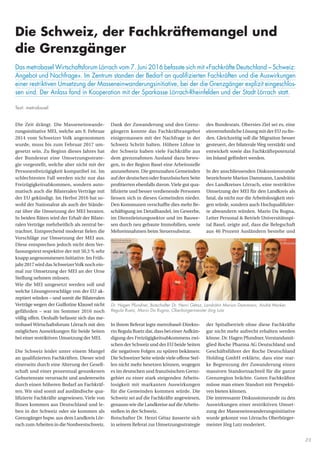 23
Dank der Zuwanderung und den Grenz-
gängern konnte das Fachkräfteangebot
einigermassen mit der Nachfrage in der
Schweiz Schritt halten. Höhere Löhne in
der Schweiz haben viele Fachkräfte aus
dem grenznahmen Ausland dazu bewo-
gen, in der Region Basel eine Arbeitsstelle
anzunehmen. Die grenznahen Gemeinden
auf der deutschen oder französischen Seite
profitierten ebenfalls davon.Viele gut qua-
lifizierte und besser verdienende Personen
liessen sich in diesen Gemeinden nieder.
Den Kommunen verschaffte dies mehr Be-
schäftigung im Detailhandel, im Gewerbe,
im Dienstleistungssektor und im Bauwe-
sen durch neu gebaute Immobilien, sowie
Mehreinnahmen beim Steuersubstrat.
In ihrem Referat legte metrobasel-Direkto-
rin Regula Ruetz dar, dass bei einer Aufkün-
digung des Freizügigkeitsabkommens zwi-
schen der Schweiz und der EU beide Seiten
die negativen Folgen zu spüren bekämen:
Die Schweizer Seite würde viele offene Stel-
len nicht mehr besetzen können, wogegen
es im deutschen und französischen Grenz-
gebiet zu einer stark steigenden Arbeits-
losigkeit mit markanten Auswirkungen
für die Gemeinden kommen würde. Die
Schweiz sei auf die Fachkräfte angewiesen,
genauso wie die Landkreise auf die Arbeits-
stellen in der Schweiz.
Botschafter Dr. Henri Gétaz äusserte sich
in seinem Referat zur Umsetzungsstrategie
des Bundesrats. Oberstes Ziel sei es, eine
einvernehmliche Lösung mit der EU zu fin-
den. Gleichzeitig soll die Migration besser
gesteuert, der bilaterale Weg verstärkt und
entwickelt sowie das Fachkräftepotenzial
im Inland gefördert werden.
In der anschliessenden Diskussionsrunde
bezeichnete Marion Dammann, Landrätin
des Landkreises Lörrach, eine restriktive
Umsetzung der MEI für den Landkreis als
fatal, da nicht nur die Arbeitslosigkeit stei-
gen würde, sondern auch Hochqualifizier-
te abwandern würden. Mario Da Rugna,
Leiter Personal  Betrieb Universitätsspi-
tal Basel, zeigte auf, dass die Belegschaft
aus 46 Prozent Ausländern bestehe und
der Spitalbetrieb ohne diese Fachkräfte
gar nicht mehr aufrecht erhalten werden
könne. Dr. Hagen Pfundner,Vorstandsmit-
glied Roche Pharma AG Deutschland und
Geschäftsführer der Roche Deutschland
Holding GmbH erklärte, dass eine star-
ke Begrenzung der Zuwanderung einen
massiven Standortnachteil für die ganze
Grenzregion brächte. Guten Fachkräften
müsse man einen Standort mit Perspekti-
ven bieten können.
Die interessante Diskussionsrunde zu den
Auswirkungen einer restriktiven Umset-
zung der Masseneinwanderungsinitiative
wurde gekonnt von Lörrachs Oberbürger-
meister Jörg Lutz moderiert.
Die Zeit drängt. Die Masseneinwande-
rungsinitiative MEI, welche am 9. Februar
2014 vom Schweizer Volk angenommen
wurde, muss bis zum Februar 2017 um-
gesetzt sein. Zu Beginn dieses Jahres hat
der Bundesrat eine Umsetzungsstrate-
gie vorgestellt, welche aber nicht mit der
Personenfreizügigkeit kompatibel ist. Im
schlechtesten Fall werden nicht nur das
Freizügigkeitsabkommen, sondern auto-
matisch auch die Bilateralen Verträge mit
der EU gekündigt. Im Herbst 2016 hat so-
wohl der Nationalrat als auch der Stände-
rat über die Umsetzung der MEI beraten.
In beiden Räten wird der Erhalt der Bilate-
ralen Verträge mehrheitlich als zentral be-
trachtet. Entsprechend moderat fielen die
Vorschläge zur Umsetzung der MEI aus.
Diese entsprechen jedoch nicht dem Ver-
fassungstext respektive der mit 50,3 % sehr
knapp angenommenen Initiative. Im Früh-
jahr 2017 wird das SchweizerVolk noch ein-
mal zur Umsetzung der MEI an der Urne
Stellung nehmen müssen.
Wie die MEI umgesetzt werden soll und
welche Lösungsvorschläge von der EU ak-
zeptiert würden – und somit die Bilateralen
Verträge wegen der Guillotine Klausel nicht
gefährden – war im Sommer 2016 noch
völlig offen. Deshalb befasste sich das me-
trobasel Wirtschaftsforum Lörrach mit den
möglichen Auswirkungen für beide Seiten
bei einer restriktiven Umsetzung der MEI.
Die Schweiz leidet unter einem Mangel
an qualifizierten Fachkräften. Dieser wird
einerseits durch eine Alterung der Gesell-
schaft und einer prozentual gesunkenen
Geburtenrate verursacht und andererseits
durch einen höheren Bedarf an Fachkräf-
ten. Wir sind somit auf ausländische qua-
lifizierte Fachkräfte angewiesen. Viele von
Ihnen kommen aus Deutschland und le-
ben in der Schweiz oder sie kommen als
Grenzgänger bspw. aus dem Landkreis Lör-
rach zum Arbeiten in die Nordwestschweiz.
Dr. Hagen Pfundner, Botschafter Dr. Henri Gétaz, Landrätin Marion Dammann, André Marker,
Regula Ruetz, Mario Da Rugna, Oberbürgermeister Jörg Lutz
Die Schweiz, der Fachkräftemangel und
die Grenzgänger
Das metrobasel Wirtschaftsforum Lörrach vom 7. Juni 2016 befasste sich mit «Fachkräfte Deutschland – Schweiz:
Angebot und Nachfrage». Im Zentrum standen der Bedarf an qualifizierten Fachkräften und die Auswirkungen
einer restriktiven Umsetzung der Masseneinwanderungsinitiative, bei der die Grenzgänger explizit eingeschlos-
sen sind. Der Anlass fand in Kooperation mit der Sparkasse Lörrach-Rheinfelden und der Stadt Lörrach statt.
Text: metrobasel
 