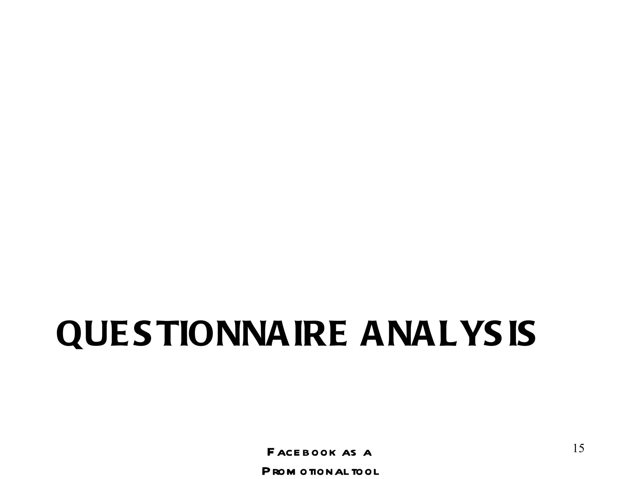 QUESTIONNAIRE ANALYSIS Facebook as a Promotional tool 