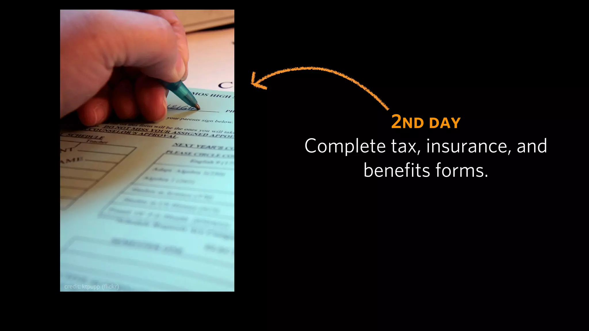 2nd day
                         Complete tax, insurance, and
                              beneﬁts forms.




credit: ktpupp (ﬂickr)
 
