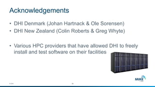 Acknowledgements 
© DHI 
•DHI Denmark (Johan Hartnack & Ole Sorensen) 
•DHI New Zealand (Colin Roberts & Greg Whyte) 
•Various HPC providers that have allowed DHI to freely install and test software on their facilities 
#2 
 