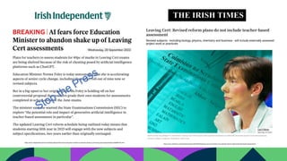 https://www.independent.ie/irish-news/education/ai-fears-force-education-minister-to-abandon-shake-up-of-leaving-cert-assessments/a1200968142.html
https://www.irishtimes.com/ireland/education/2023/09/20/leaving-cert-norma-foley-to-accelerate-reforms-without-teacher-based-assessment/
Stop the Press
 