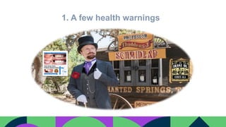 1. A few health warnings
 