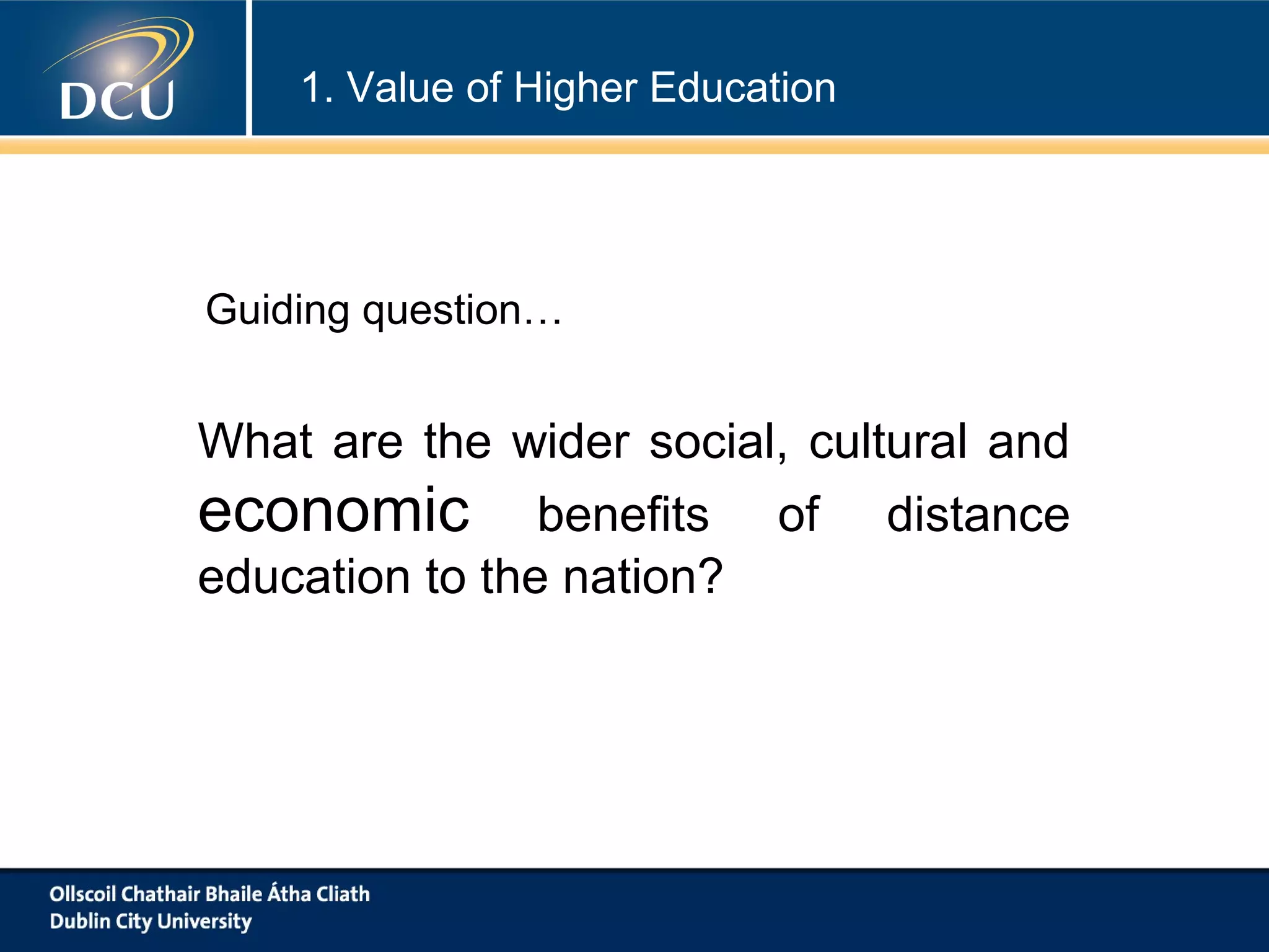 1. Value of Higher Education

Guiding question…

What are the wider social, cultural and
economic benefits of distance
education to the nation?

 