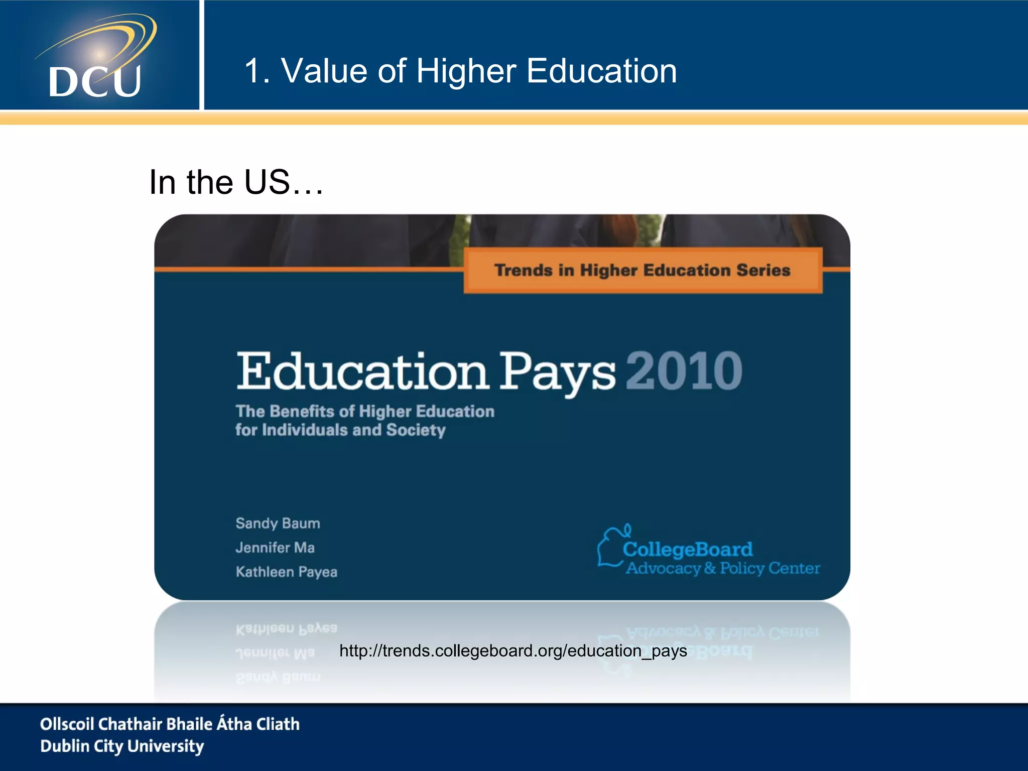 1. Value of Higher Education
In the US…

http://trends.collegeboard.org/education_pays

 