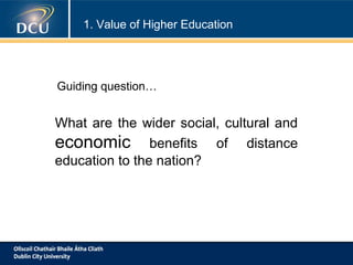 1. Value of Higher Education

Guiding question…

What are the wider social, cultural and
economic benefits of distance
education to the nation?

 