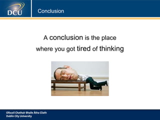Conclusion

A conclusion is the place
where you got tired of thinking

 