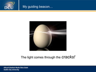 My guiding beacon…

The light comes through the cracks!

 