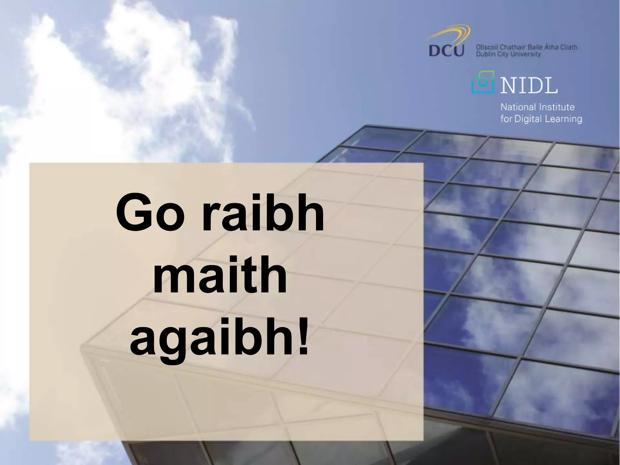 Go raibh
maith
agaibh!
 